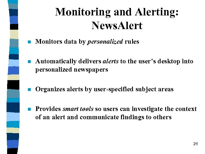 Monitoring and Alerting: News. Alert n Monitors data by personalized rules n Automatically delivers