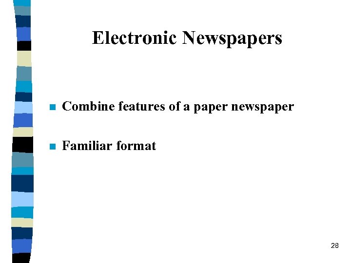 Electronic Newspapers n Combine features of a paper newspaper n Familiar format 28 