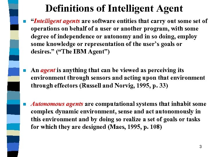 Definitions of Intelligent Agent n “Intelligent agents are software entities that carry out some