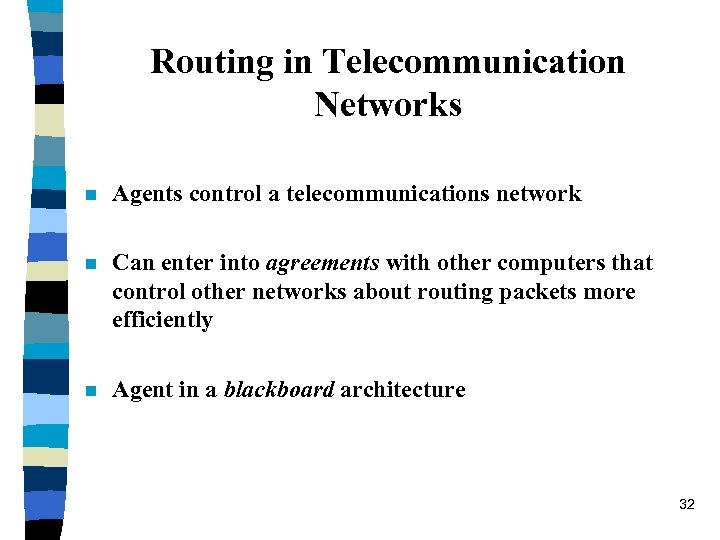 Routing in Telecommunication Networks n Agents control a telecommunications network n Can enter into