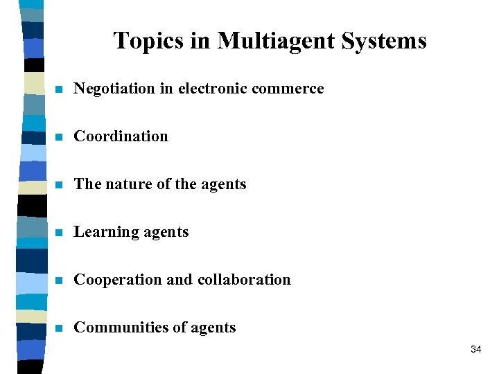 Topics in Multiagent Systems n Negotiation in electronic commerce n Coordination n The nature