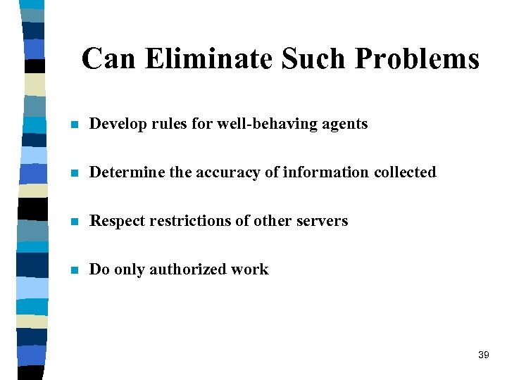 Can Eliminate Such Problems n Develop rules for well-behaving agents n Determine the accuracy