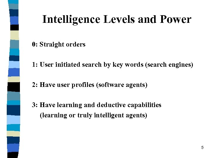 Intelligence Levels and Power 0: Straight orders 1: User initiated search by key words