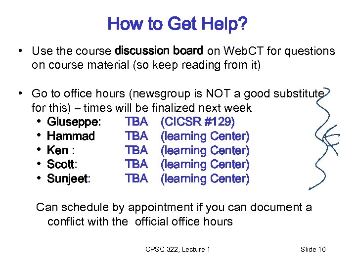 How to Get Help? • Use the course discussion board on Web. CT for