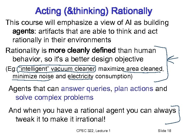 Acting (&thinking) Rationally This course will emphasize a view of AI as building agents: