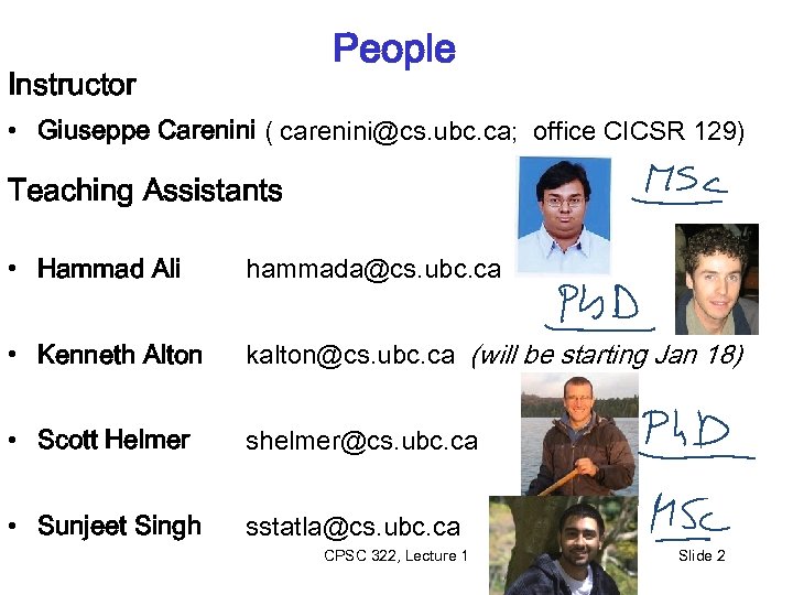 People Instructor • Giuseppe Carenini ( carenini@cs. ubc. ca; office CICSR 129) Teaching Assistants