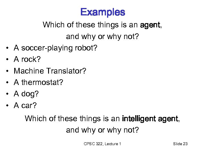 Examples • • • Which of these things is an agent, and why or