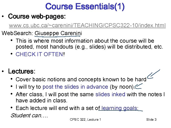 Course Essentials(1) • Course web-pages: www. cs. ubc. ca/~carenini/TEACHING/CPSC 322 -10/index. html Web. Search: