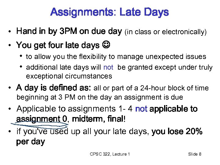 Assignments: Late Days • Hand in by 3 PM on due day (in class