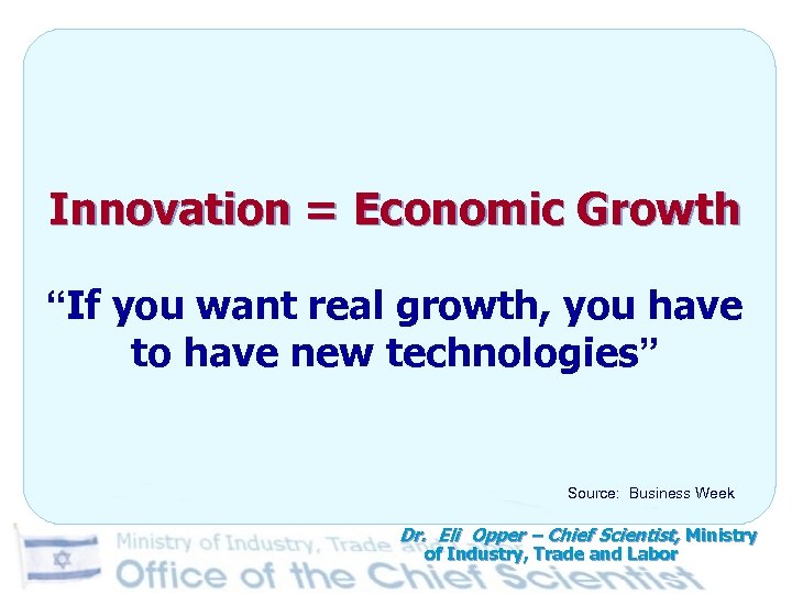 Innovation = Economic Growth “If you want real growth, you have to have new