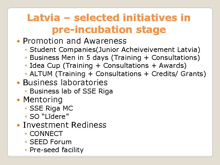 Latvia – selected initiatives in pre-incubation stage Promotion and Awareness ◦ ◦ Student Companies(Junior