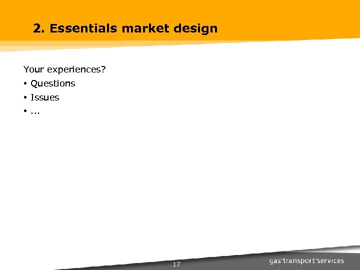 2. Essentials market design Your experiences? • Questions • Issues • . . .