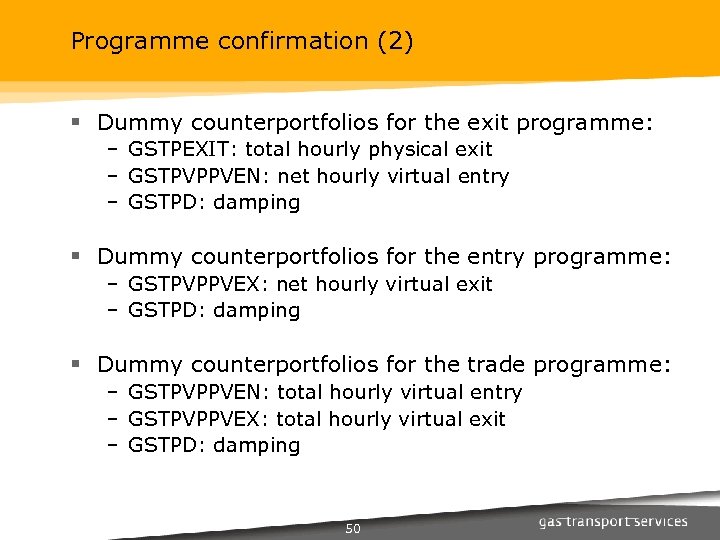 Programme confirmation (2) § Dummy counterportfolios for the exit programme: – GSTPEXIT: total hourly