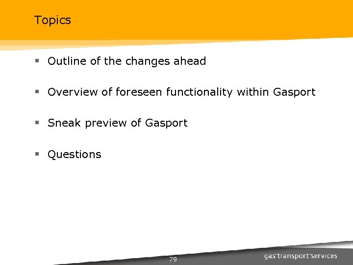 Topics § Outline of the changes ahead § Overview of foreseen functionality within Gasport