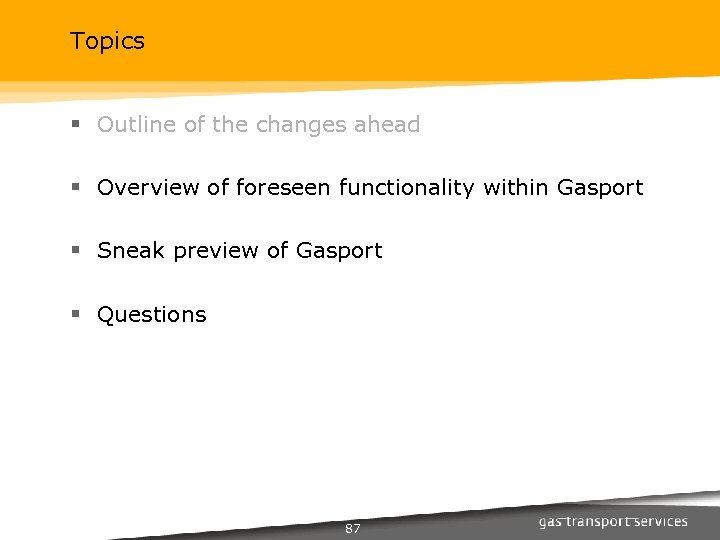 Topics § Outline of the changes ahead § Overview of foreseen functionality within Gasport