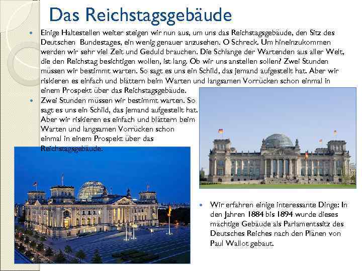 Das Reichstagsgebäude Einige Haltestellen weiter steigen wir nun aus, um uns das Reichstagsgebäude, den