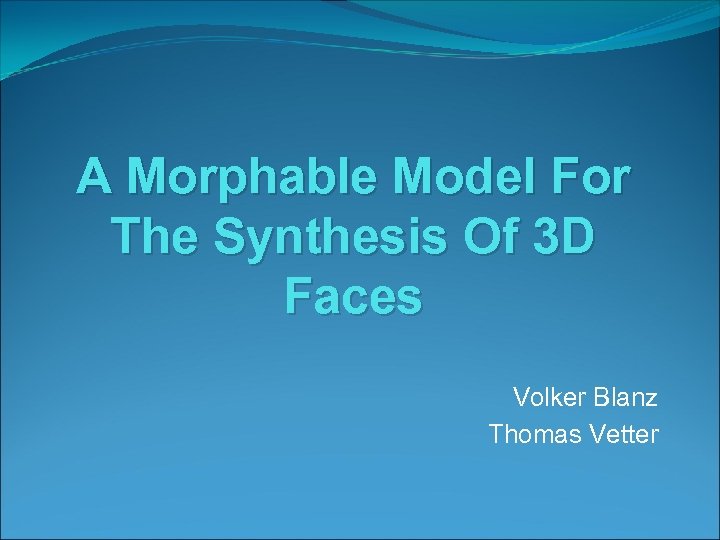 A Morphable Model For The Synthesis Of 3 D Faces Volker Blanz Thomas Vetter