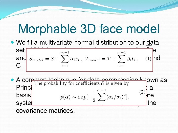Morphable 3 D face model We fit a multivariate normal distribution to our data