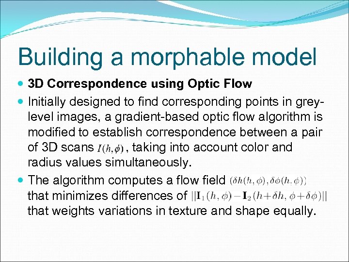 Building a morphable model 3 D Correspondence using Optic Flow Initially designed to find