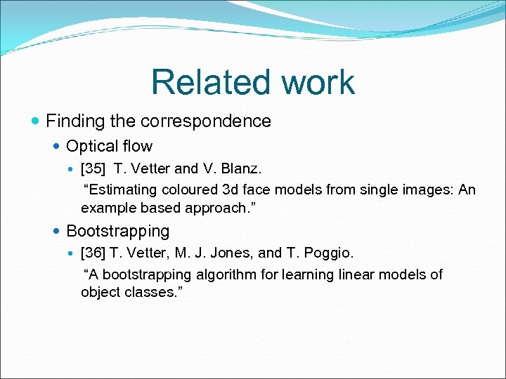 Related work Finding the correspondence Optical flow [35] T. Vetter and V. Blanz. “Estimating