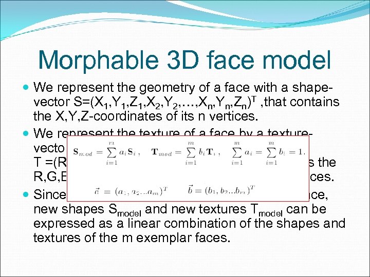 Morphable 3 D face model We represent the geometry of a face with a