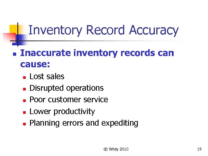 Inventory Record Accuracy n Inaccurate inventory records can cause: n n n Lost sales