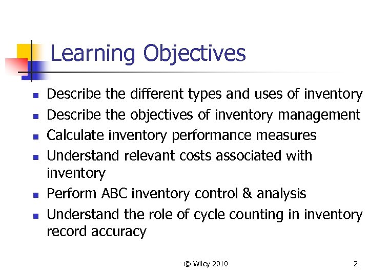 Learning Objectives n n n Describe the different types and uses of inventory Describe