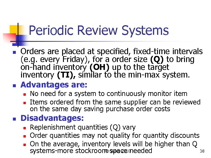 Periodic Review Systems n n Orders are placed at specified, fixed-time intervals (e. g.