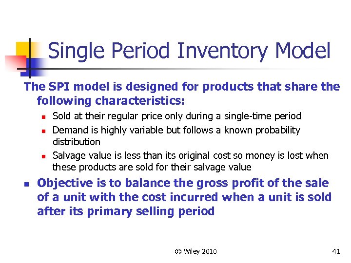 Single Period Inventory Model The SPI model is designed for products that share the