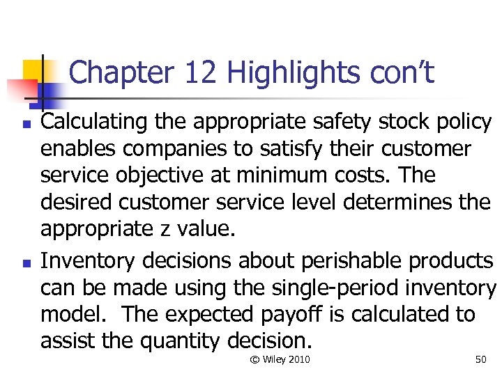 Chapter 12 Highlights con’t n n Calculating the appropriate safety stock policy enables companies