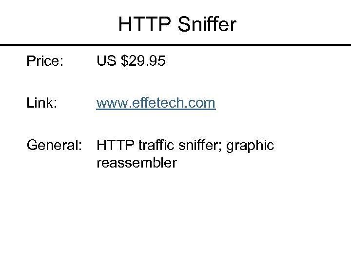 HTTP Sniffer Price: US $29. 95 Link: www. effetech. com General: HTTP traffic sniffer;