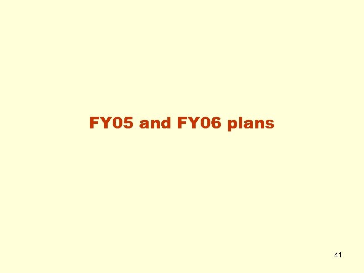 FY 05 and FY 06 plans 41 