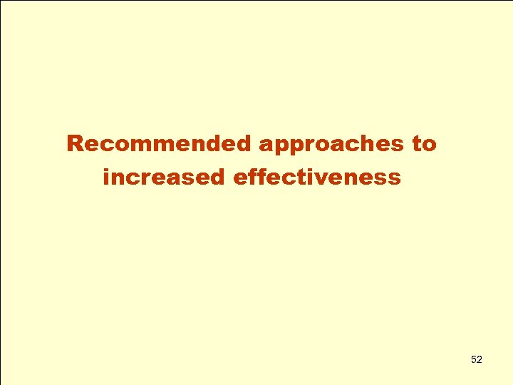 Recommended approaches to increased effectiveness 52 