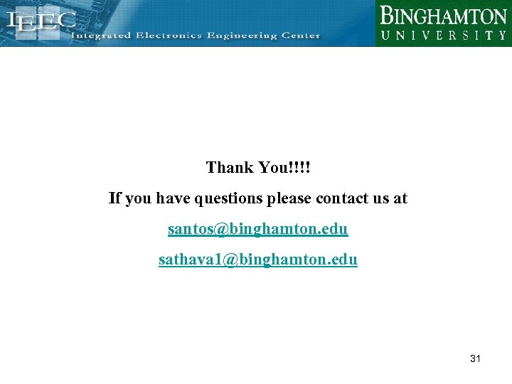 Thank You!!!! If you have questions please contact us at santos@binghamton. edu sathava 1@binghamton.