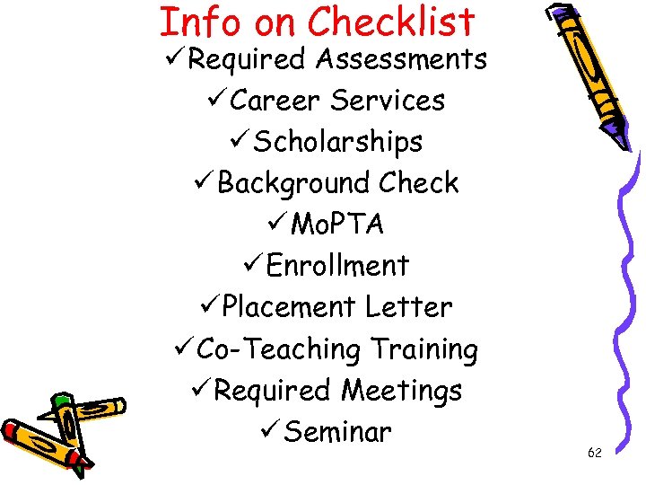 Info on Checklist ü Required Assessments ü Career Services ü Scholarships ü Background Check