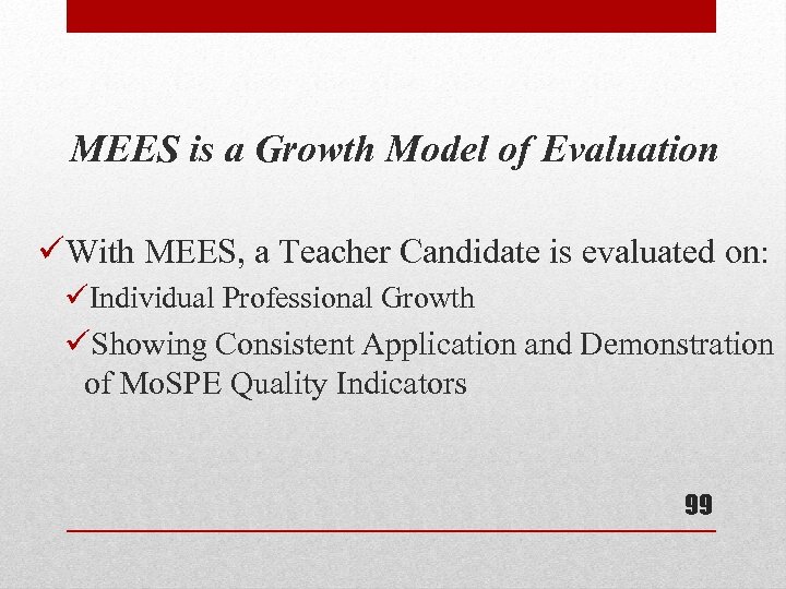 MEES is a Growth Model of Evaluation üWith MEES, a Teacher Candidate is evaluated