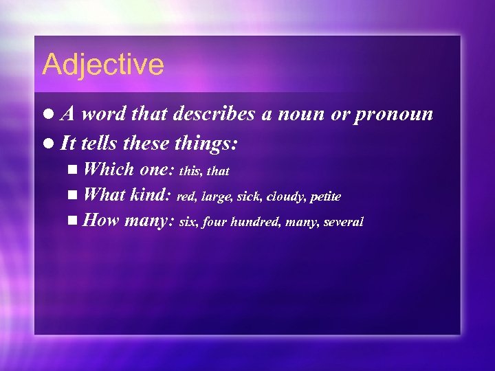 Adjective l. A word that describes a noun or pronoun l It tells these
