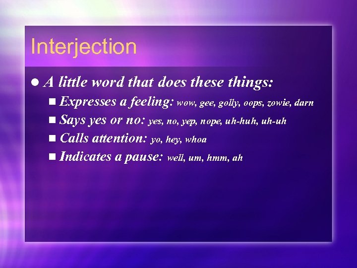 Interjection l. A little word that does these things: n Expresses a feeling: wow,