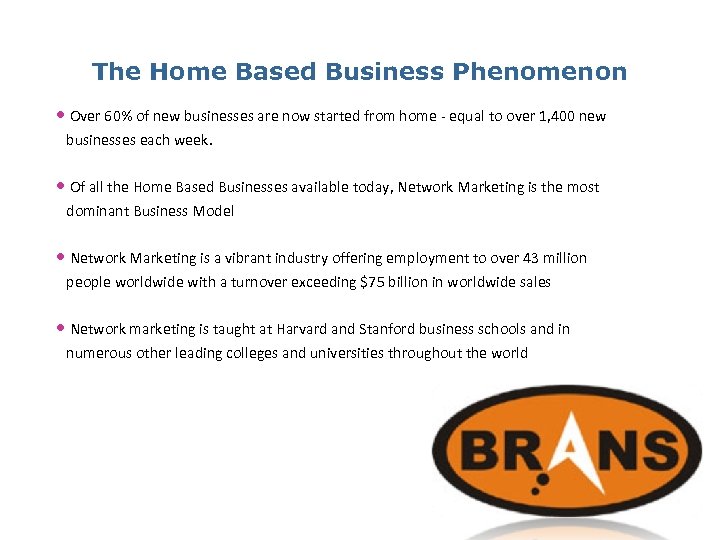 The Home Based Business Phenomenon • Over 60% of new businesses are now started