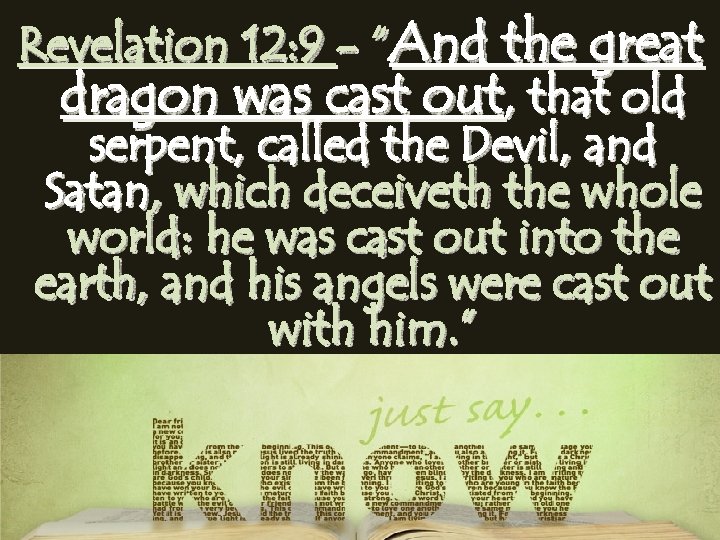 Revelation 12: 9 - “And the great dragon was cast out, that old serpent,
