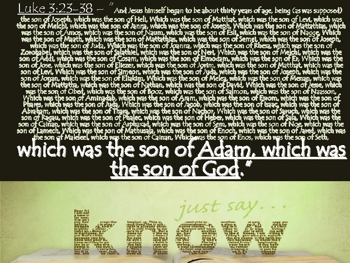 Luke 3: 23 -38 – “And Jesus himself began to be about thirty years
