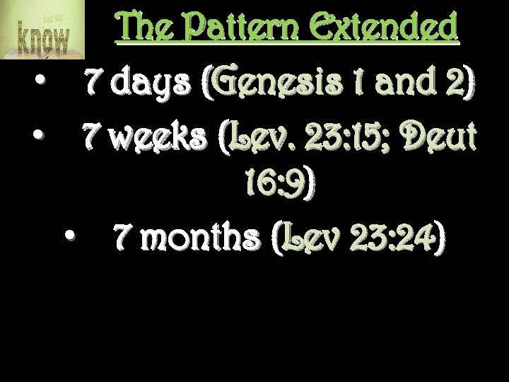 The Pattern Extended • 7 days (Genesis 1 and 2) • 7 weeks (Lev.