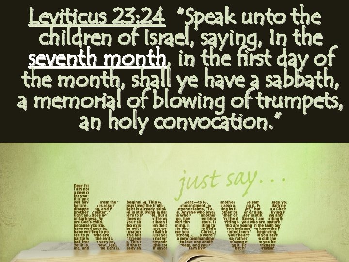 Leviticus 23: 24 “Speak unto the children of Israel, saying, In the seventh month,