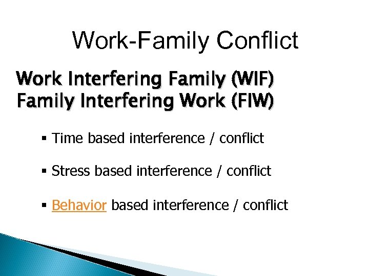 Work-Family Conflict Work Interfering Family (WIF) Family Interfering Work (FIW) Time based interference /