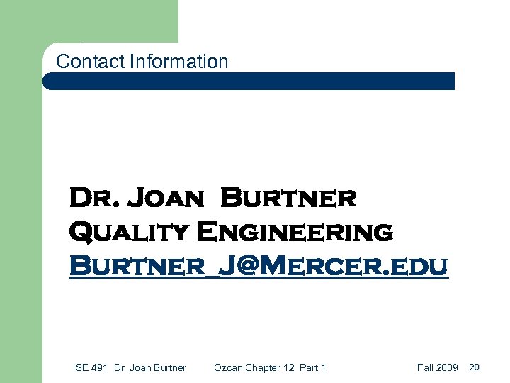 Contact Information Dr. Joan Burtner Quality Engineering Burtner_J@Mercer. edu ISE 491 Dr. Joan Burtner