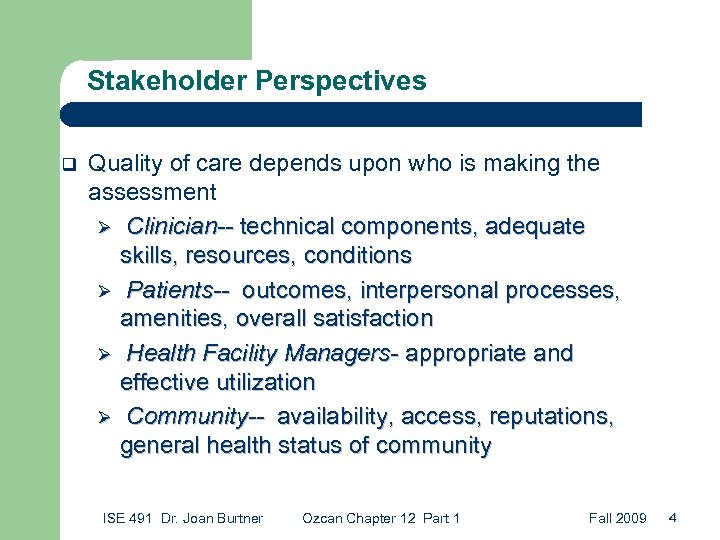 Stakeholder Perspectives q Quality of care depends upon who is making the assessment Ø