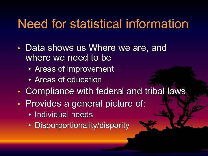 Need for statistical information • Data shows us Where we are, and where we