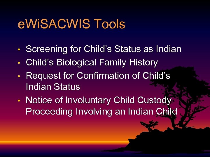 e. Wi. SACWIS Tools • • Screening for Child’s Status as Indian Child’s Biological