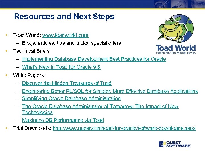 Resources and Next Steps • Toad World: www. toadworld. com – Blogs, articles, tips