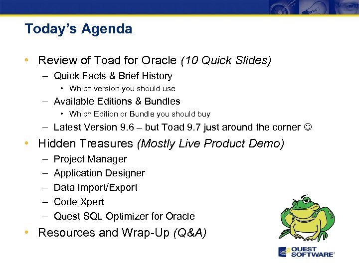 Today’s Agenda • Review of Toad for Oracle (10 Quick Slides) – Quick Facts